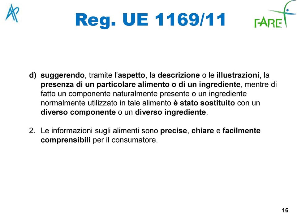 normalmente utilizzato in tale alimento è stato sostituito con un diverso componente o un diverso