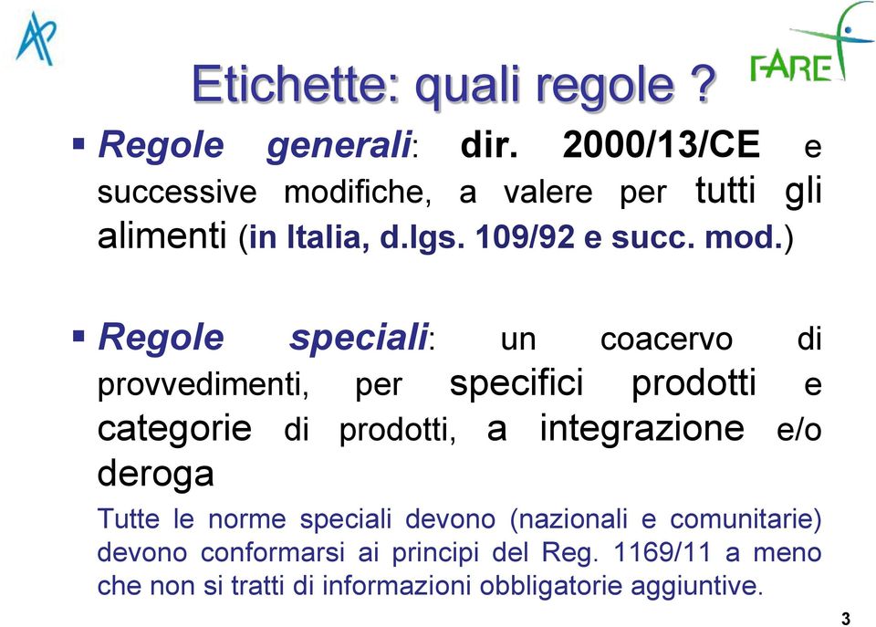 fiche, a valere per tutti gli alimenti (in Italia, d.lgs. 109/92 e succ. mod.
