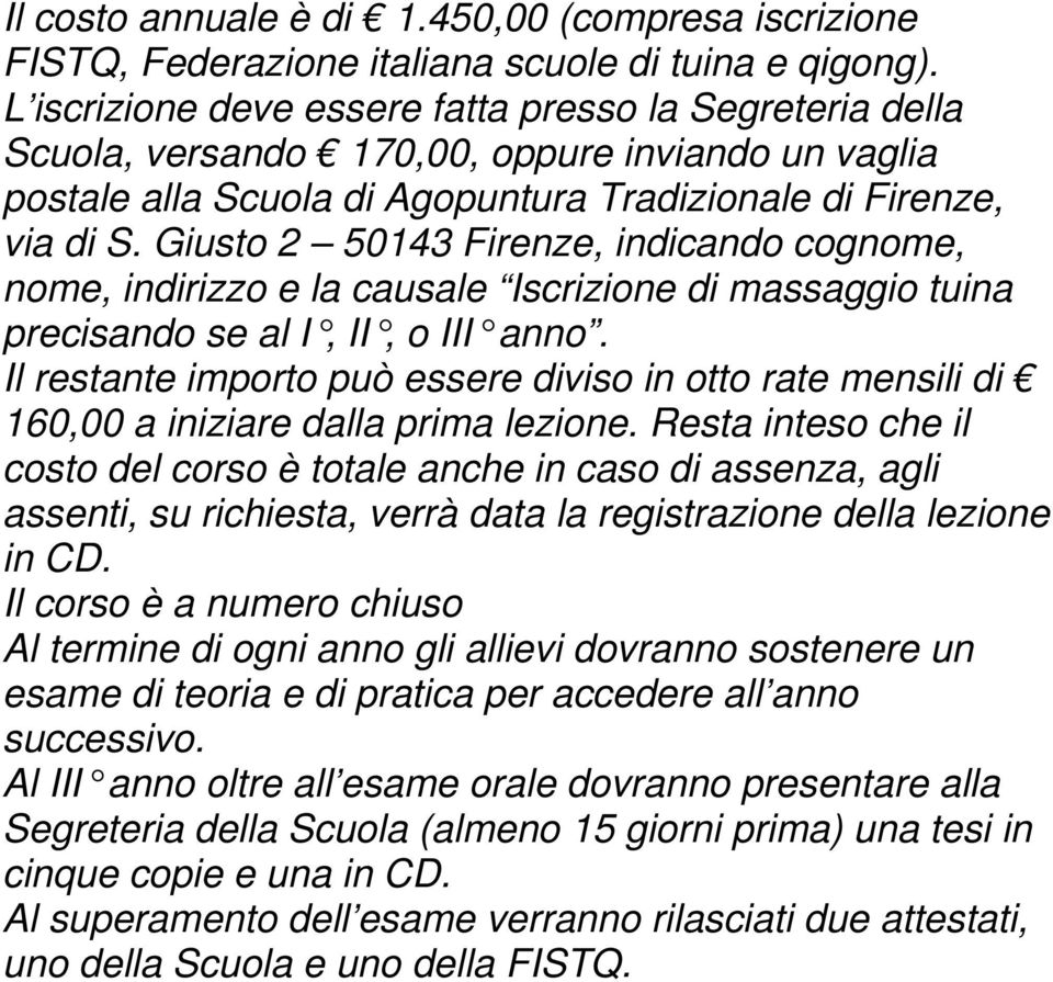 Giusto 2 50143 Firenze, indicando cognome, nome, indirizzo e la causale Iscrizione di massaggio tuina precisando se al I, II, o III anno.