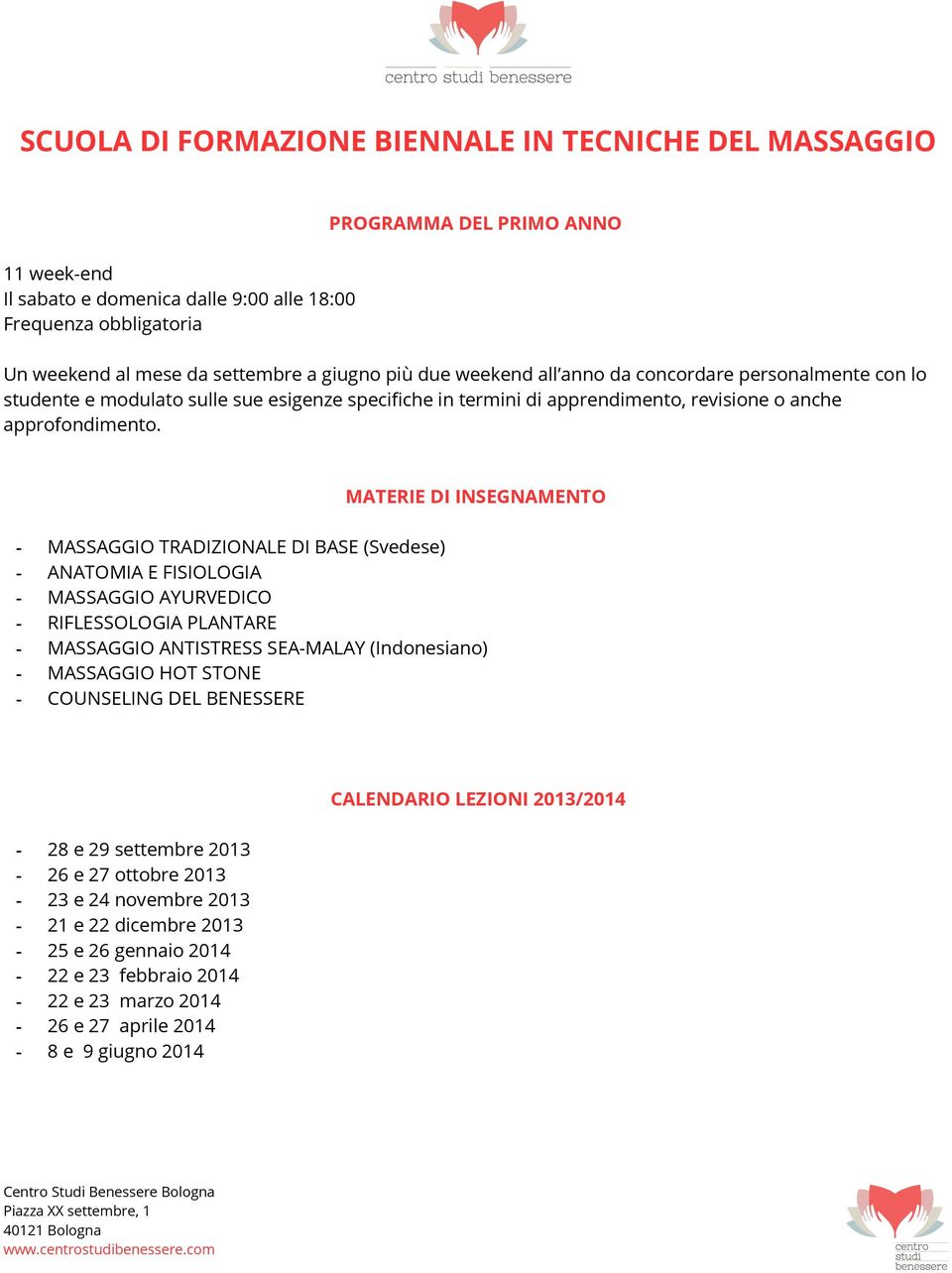 MATERIE DI INSEGNAMENTO - MASSAGGIO TRADIZIONALE DI BASE (Svedese) - ANATOMIA E FISIOLOGIA - MASSAGGIO AYURVEDICO - RIFLESSOLOGIA PLANTARE - MASSAGGIO ANTISTRESS SEA-MALAY (Indonesiano) - MASSAGGIO