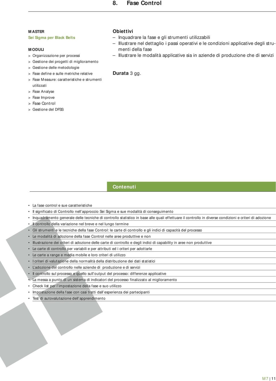 tecniche di controllo statistico in base alle quali effettuare il controllo in diverse condizioni e criteri di adozione Il controllo della variazione nel breve e nel lungo termine Gli strumenti e le