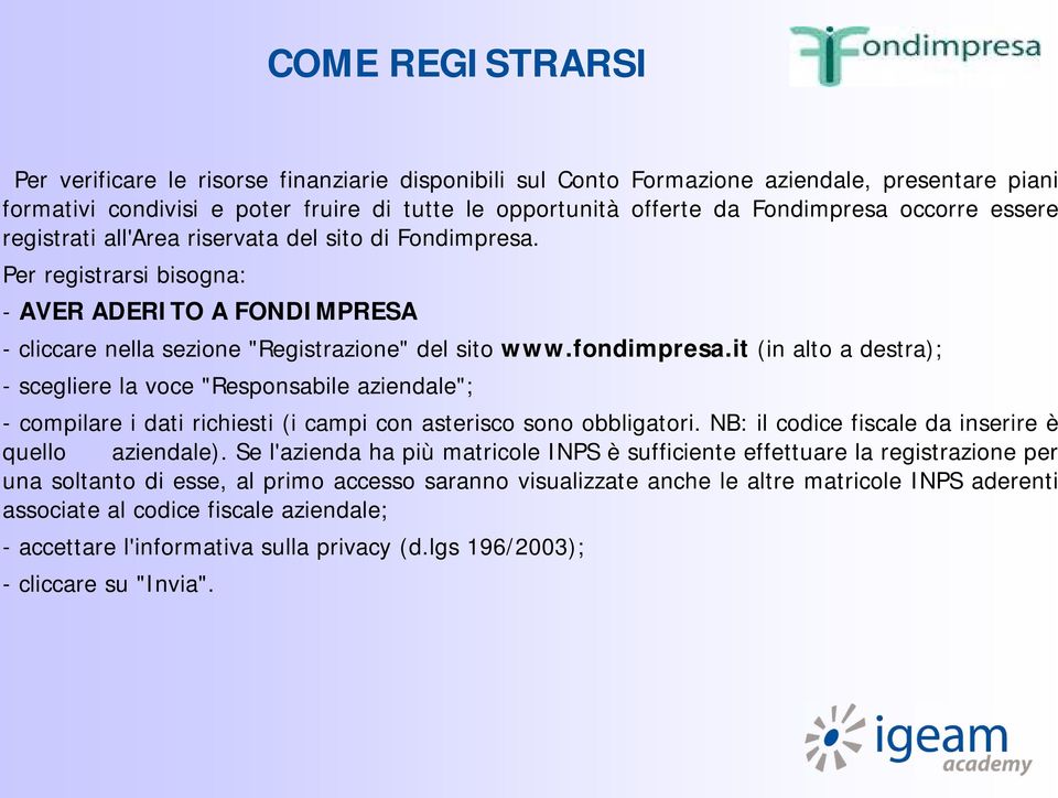 it (in alto a destra); - scegliere la voce "Responsabile aziendale"; - compilare i dati richiesti (i campi con asterisco sono obbligatori. NB: il codice fiscale da inserire è quello aziendale).