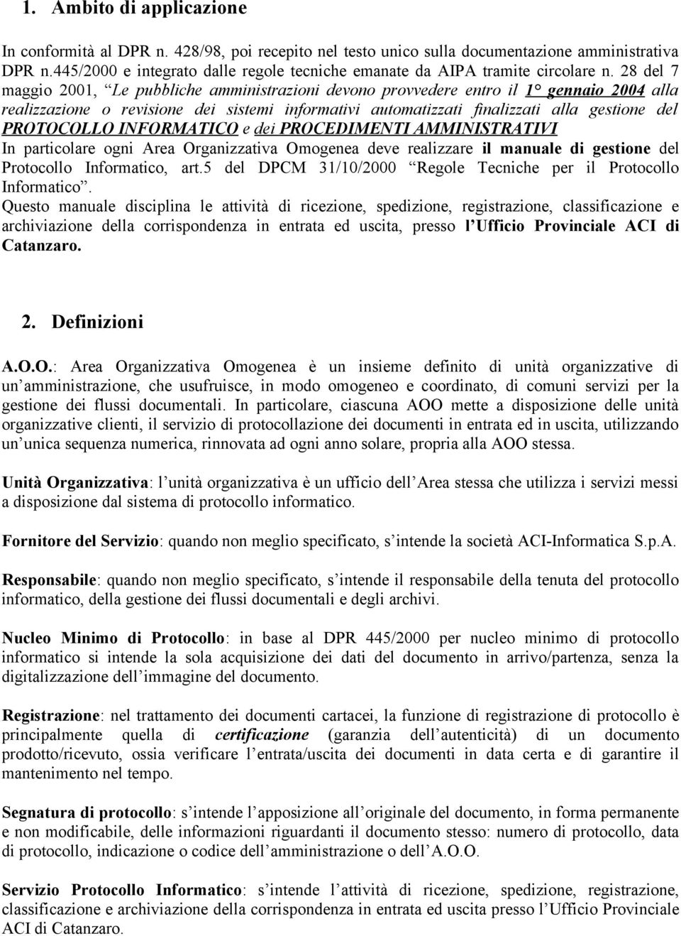 28 del 7 maggio 2001, Le pubbliche amministrazioni devono provvedere entro il 1 gennaio 2004 alla realizzazione o revisione dei sistemi informativi automatizzati finalizzati alla gestione del