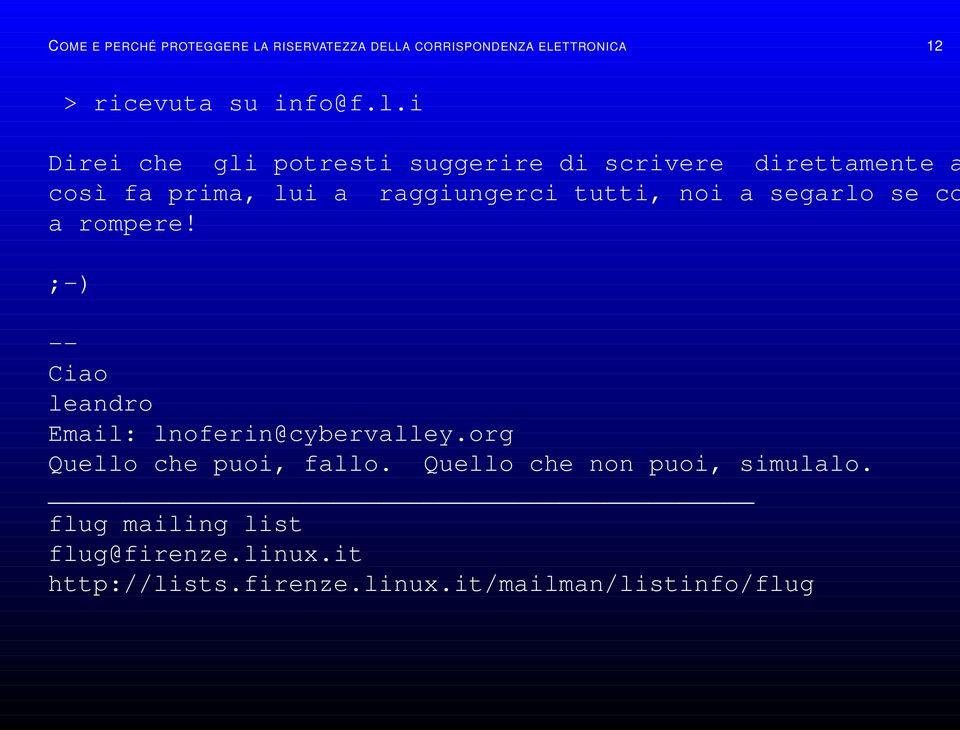 a segarlo se co a rompere! ;-) -- Ciao leandro Email: lnoferin@cybervalley.org Quello che puoi, fallo.