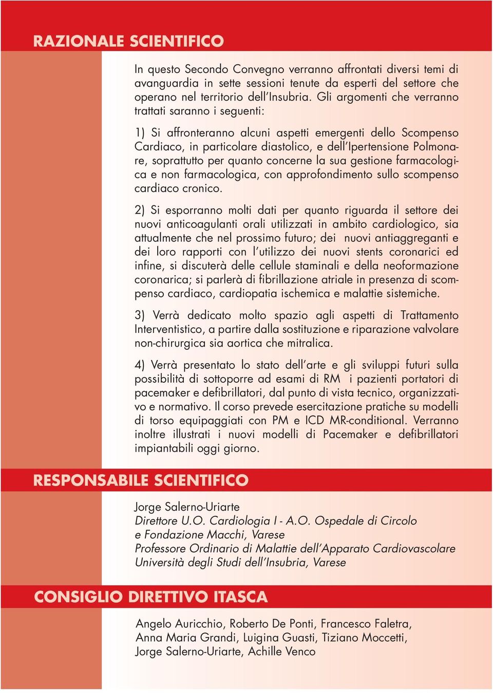 per quanto concerne la sua gestione farmacologica e non farmacologica, con approfondimento sullo scompenso cardiaco cronico.