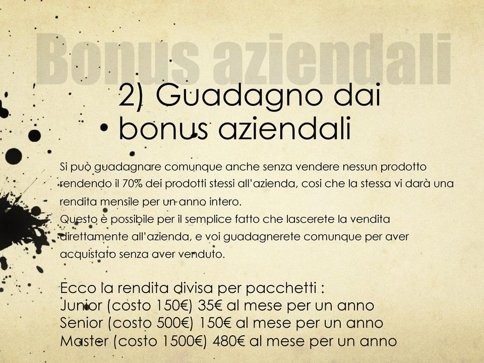 Questo è possibile per il semplice fatto che lascerete la vendita direttamente all azienda, e voi guadagnerete comunque per aver