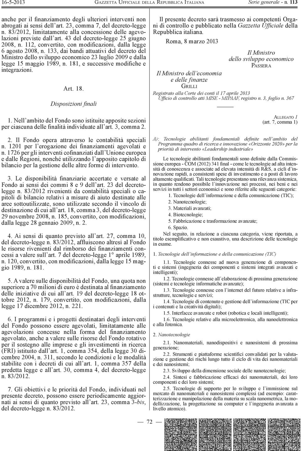 133, dai bandi attuativi del decreto del Ministro dello sviluppo economico 23 luglio 2009 e dalla legge 15 maggio 1989, n. 181, e successive modifiche e integrazioni. Art. 18. Disposizioni fi nali 1.