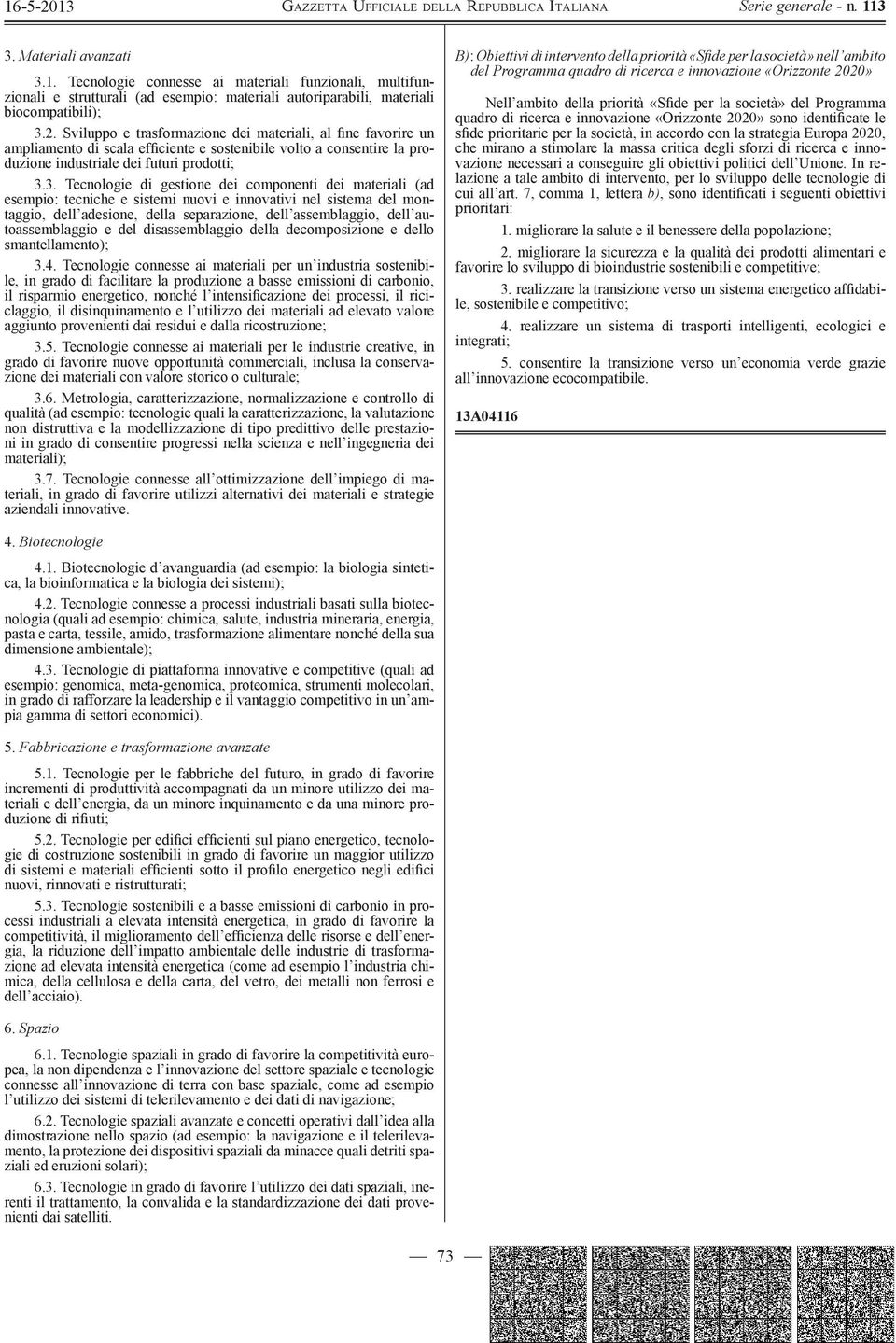 3. Tecnologie di gestione dei componenti dei materiali (ad esempio: tecniche e sistemi nuovi e innovativi nel sistema del montaggio, dell adesione, della separazione, dell assemblaggio, dell