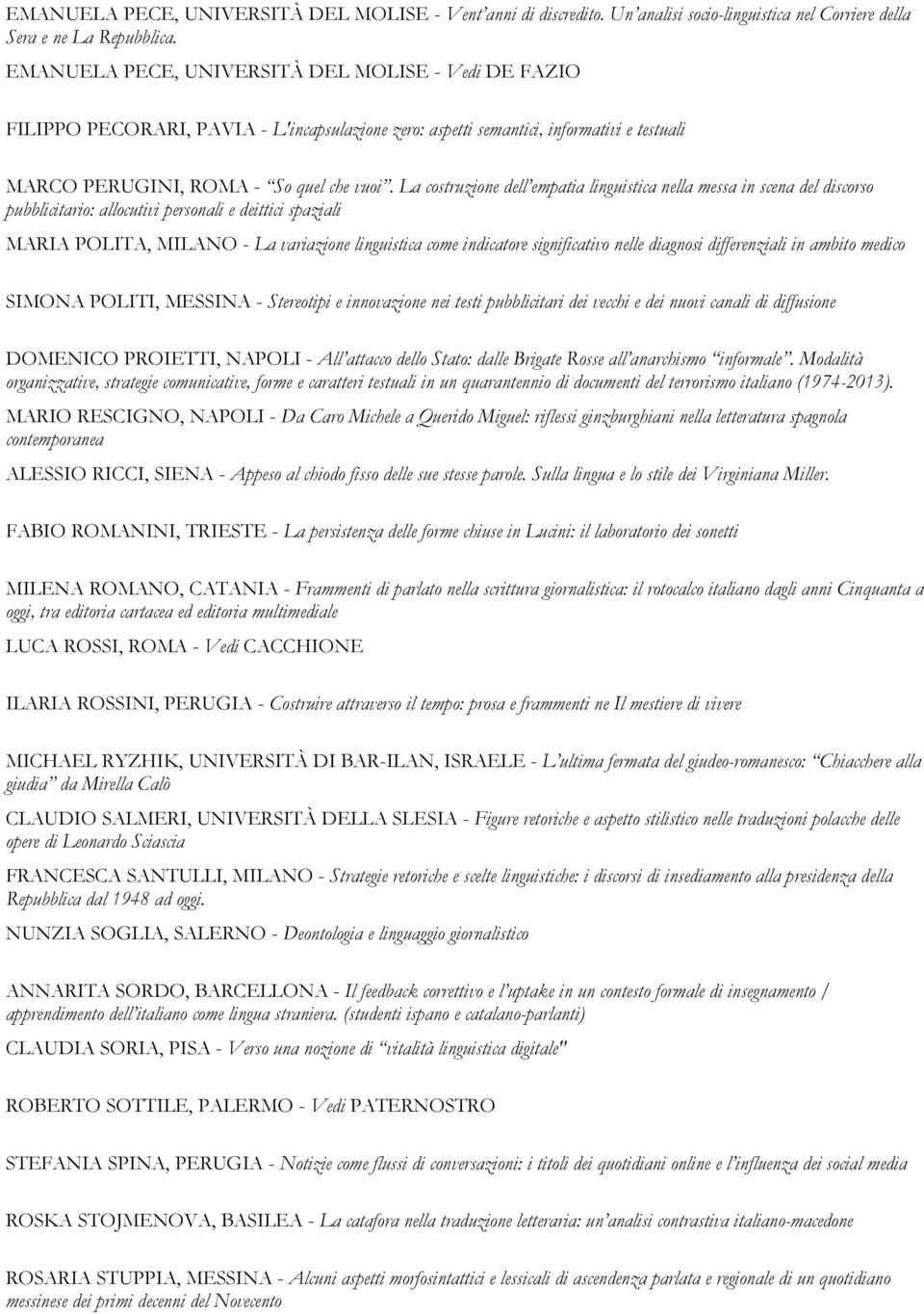 La costruzione dell empatia linguistica nella messa in scena del discorso pubblicitario: allocutivi personali e deittici spaziali MARIA POLITA, MILANO - La variazione linguistica come indicatore