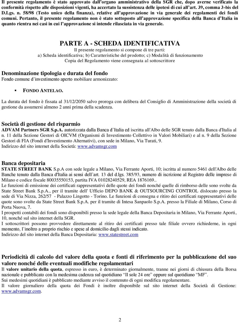 Pertanto, il presente regolamento non è stato sottoposto all approvazione specifica della Banca d Italia in quanto rientra nei casi in cui l approvazione si intende rilasciata in via generale.