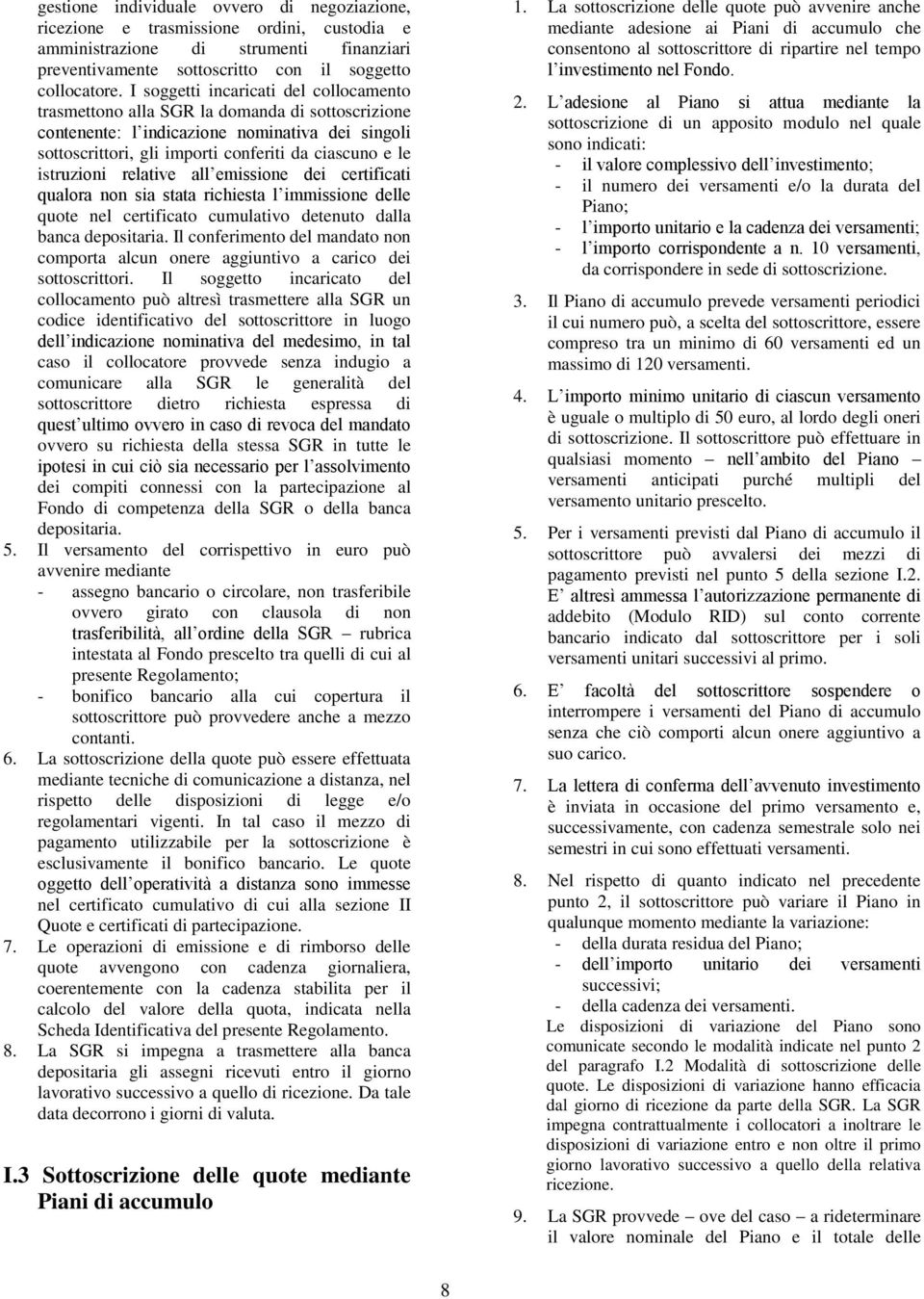 istruzioni relative all emissione dei certificati qualora non sia stata richiesta l immissione delle quote nel certificato cumulativo detenuto dalla banca depositaria.