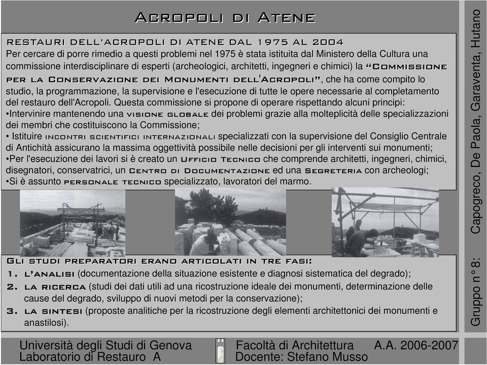 supervisione e l'esecuzione di tutte le opere necessarie al completamento del restauro dell'acropoli.