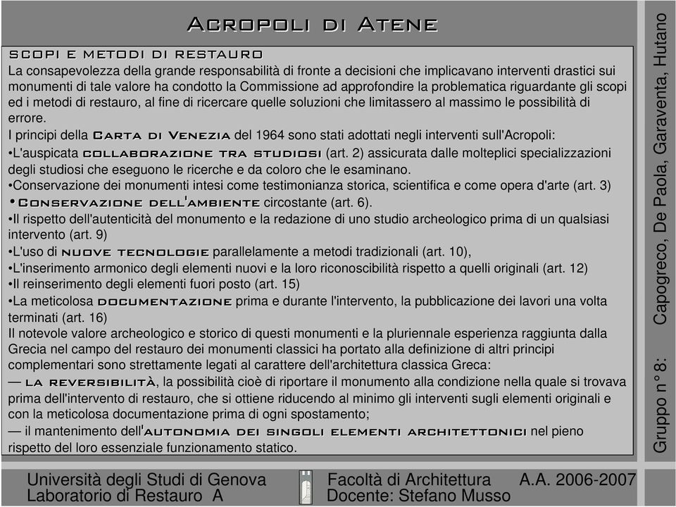 I principi della Carta di Venezia del 1964 sono stati adottati negli interventi sull'acropoli: L'auspicata collaborazione tra studiosi (art.