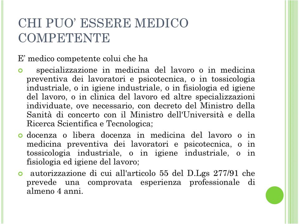 il Ministro dell'università e della Ricerca Scientifica e Tecnologica; docenza o libera docenza in medicina del lavoro o in medicina preventiva dei lavoratori e psicotecnica, o in tossicologia