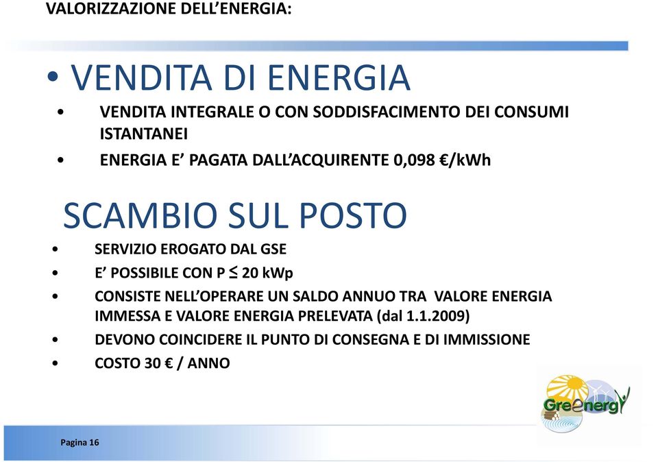 POSSIBILE CON P 20 kwp CONSISTE NELL OPERARE UN SALDO ANNUO TRA VALORE ENERGIA IMMESSA E VALORE