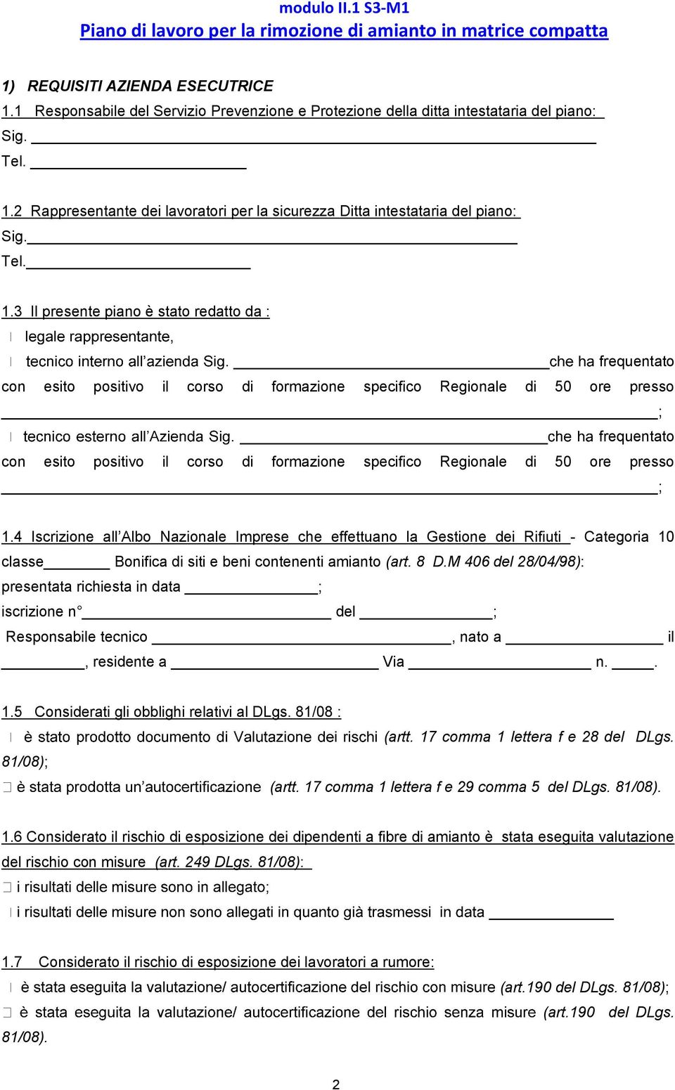 3 Il presente piano è stato redatto da : frequentato con esito positivo il corso di formazione specifico Regionale di 50 ore presso ; frequentato con esito positivo il corso di formazione specifico