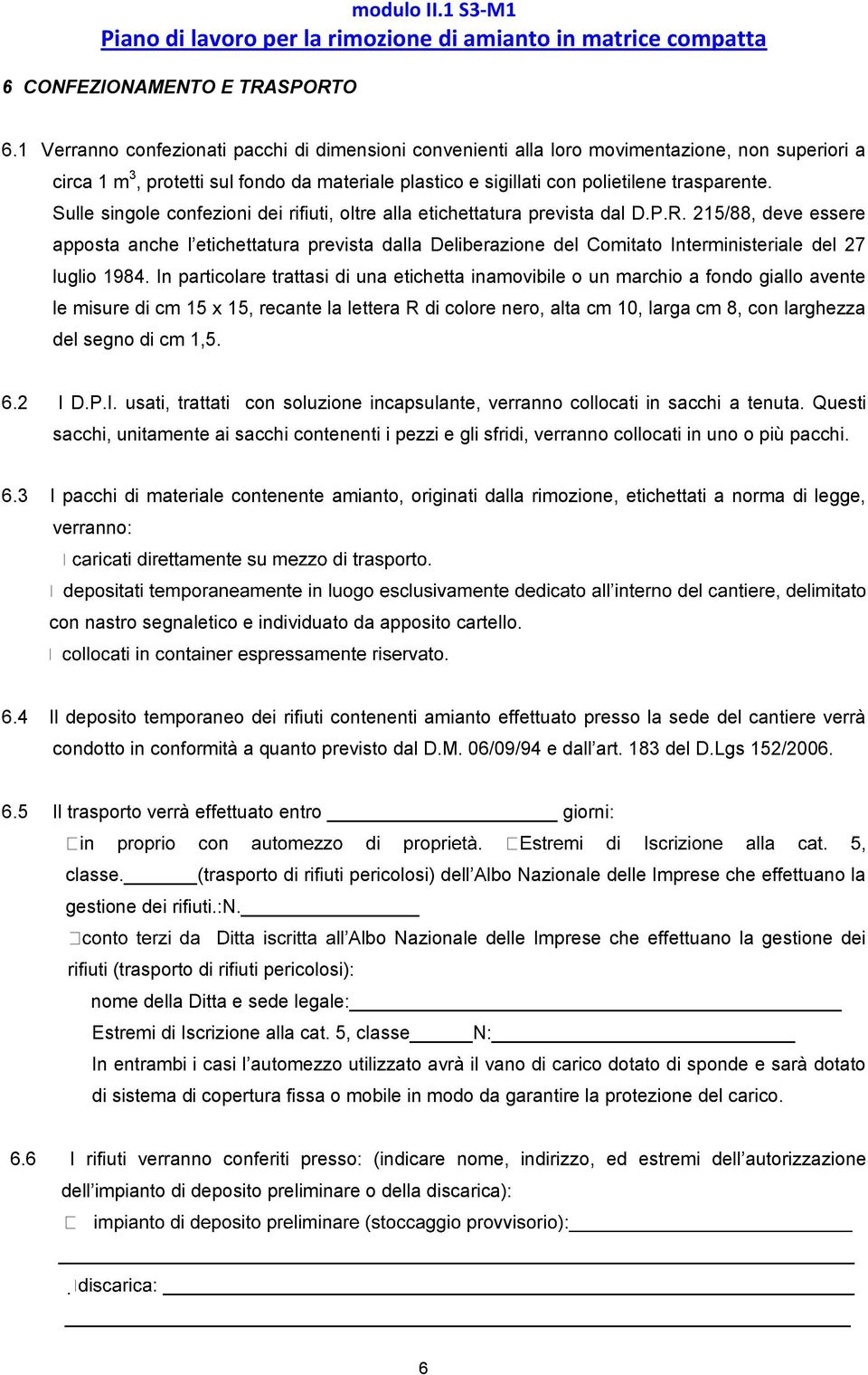 Sulle singole confezioni dei rifiuti, oltre alla etichettatura prevista dal D.P.R.