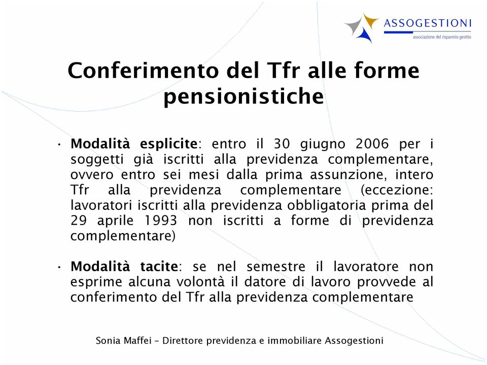 lavoratori iscritti alla previdenza obbligatoria prima del 29 aprile 1993 non iscritti a forme di previdenza complementare) Modalità