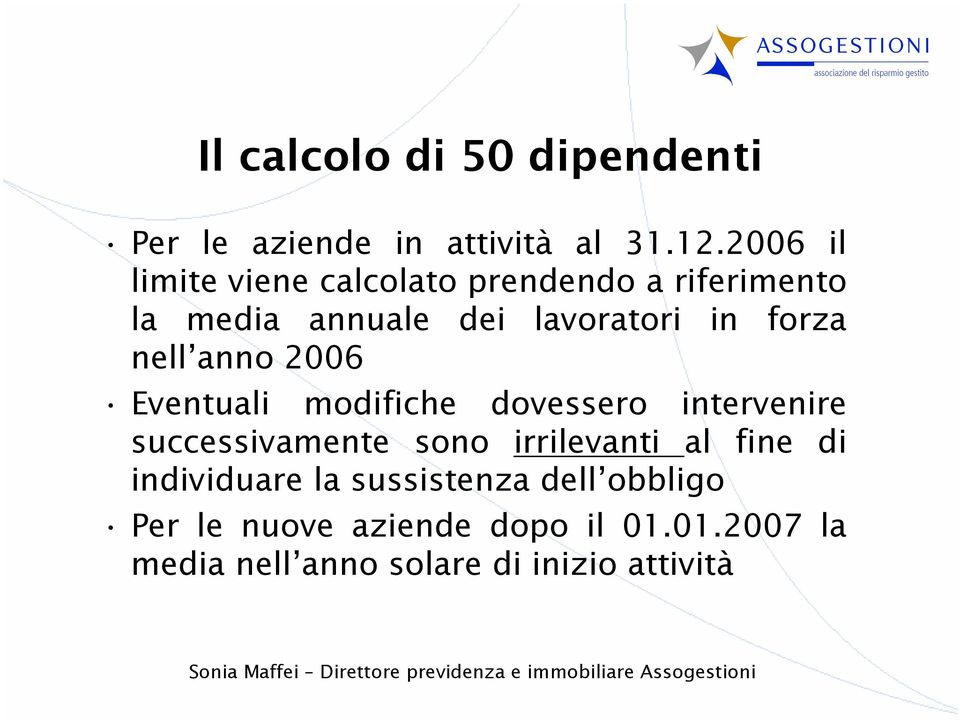 nell anno 2006 Eventuali modifiche dovessero intervenire successivamente sono irrilevanti al