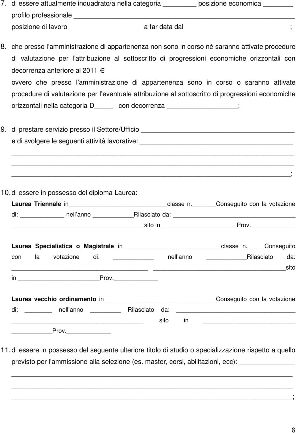 anteriore al 2011 ovvero che presso l amministrazione di appartenenza sono in corso o saranno attivate procedure di valutazione per l eventuale attribuzione al sottoscritto di progressioni economiche