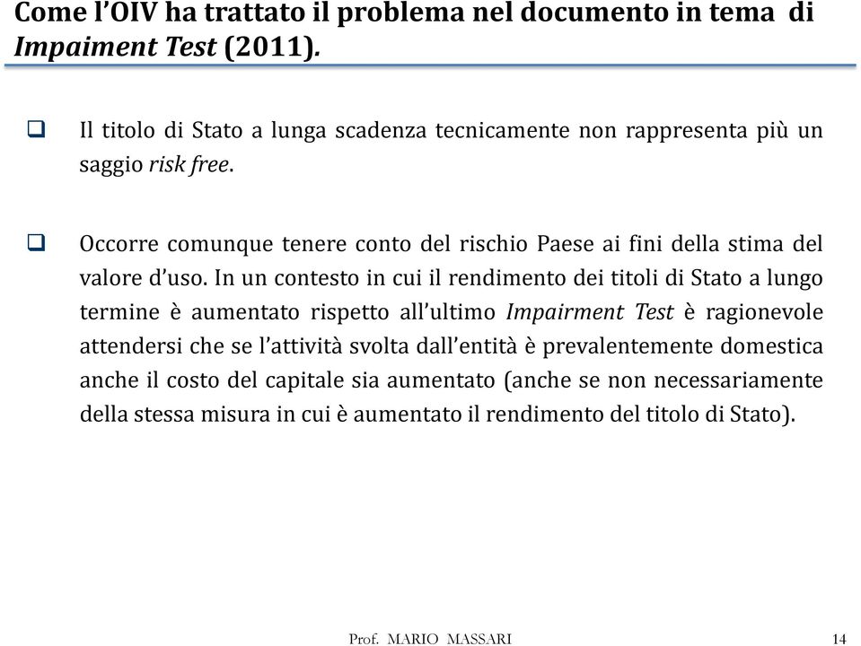 Occorre comunque tenere conto del rischio Paese ai fini della stima del valore d uso.