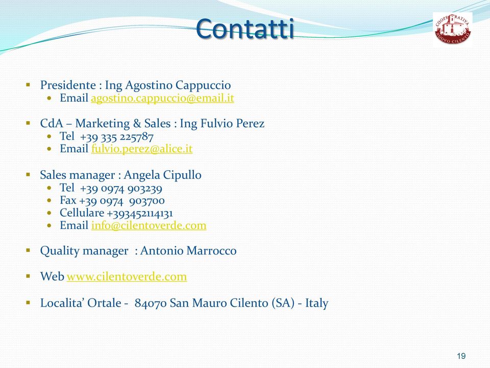 it Sales manager : Angela Cipullo Tel +39 0974 903239 Fax +39 0974 903700 Cellulare +393452114131