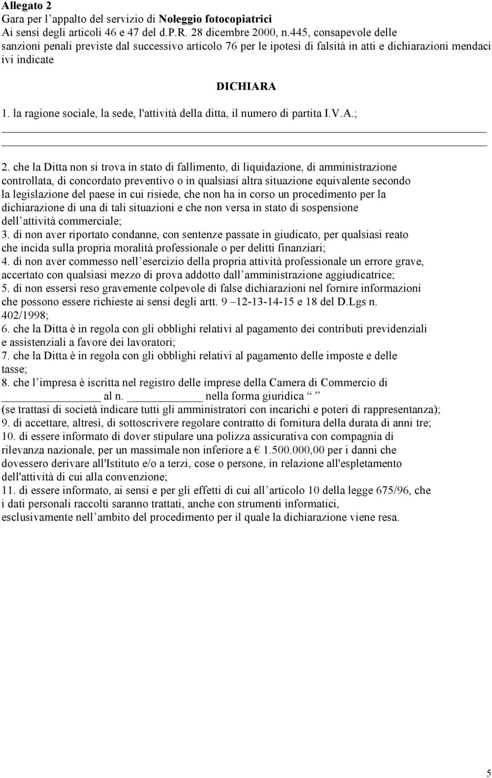 la ragione sociale, la sede, l'attività della ditta, il numero di partita I.V.A.; 2.