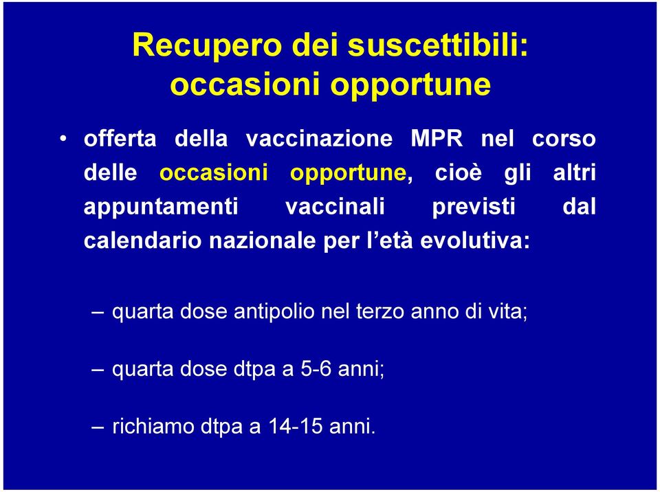 previsti dal calendario nazionale per l età evolutiva: quarta dose antipolio