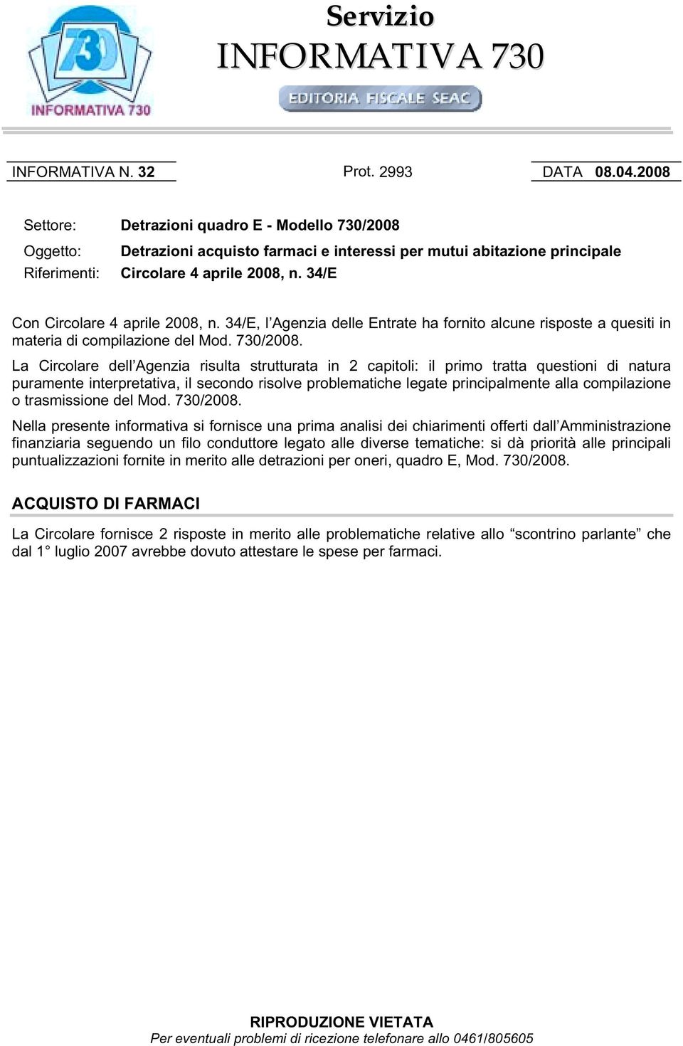 34/E Con Circolare 4 aprile 2008, n. 34/E, l Agenzia delle Entrate ha fornito alcune risposte a quesiti in materia di compilazione del Mod. 730/2008.