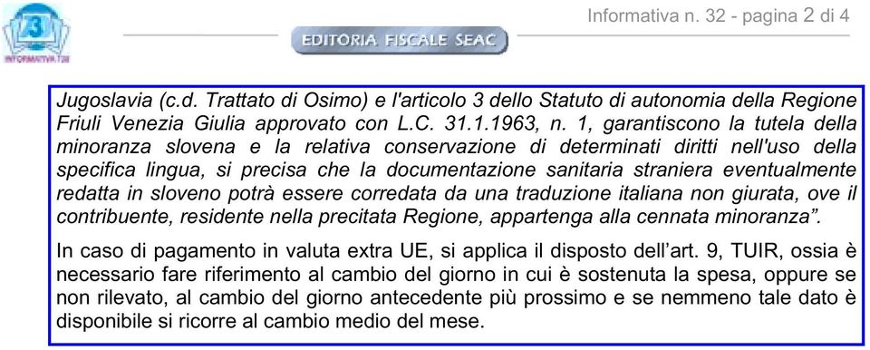 eventualmente redatta in sloveno potrà essere corredata da una traduzione italiana non giurata, ove il contribuente, residente nella precitata Regione, appartenga alla cennata minoranza.