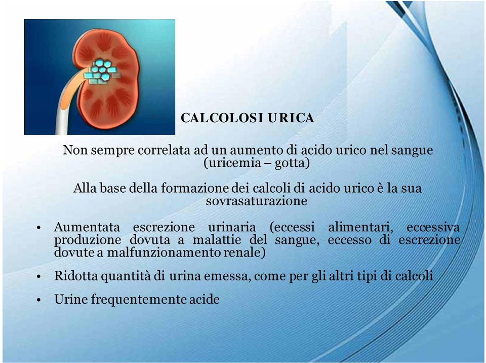 (eccessi alimentari, eccessiva produzione dovuta a malattie del sangue, eccesso di escrezione dovute a