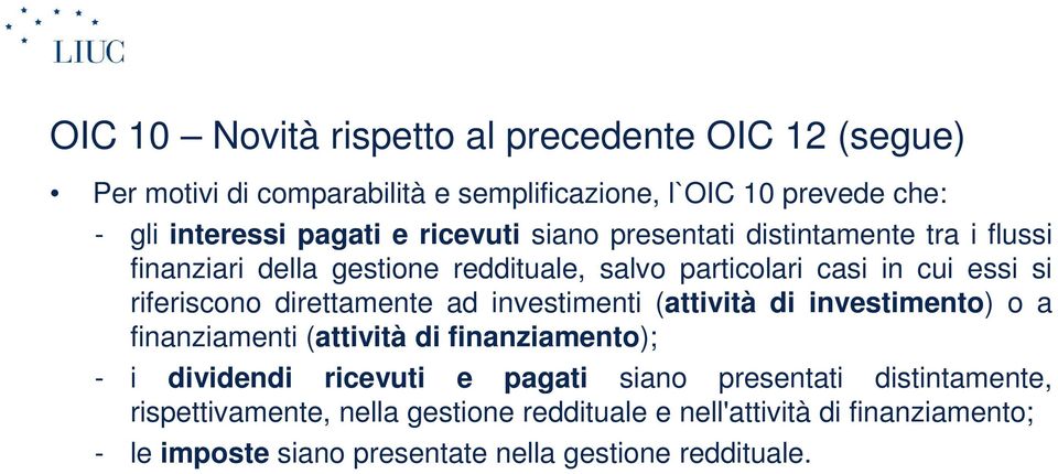 direttamente ad investimenti (attività di investimento) o a finanziamenti (attività di finanziamento); - i dividendi ricevuti e pagati siano