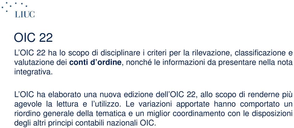 L OIC ha elaborato una nuova edizione dell OIC 22, allo scopo di renderne più agevole la lettura e l utilizzo.