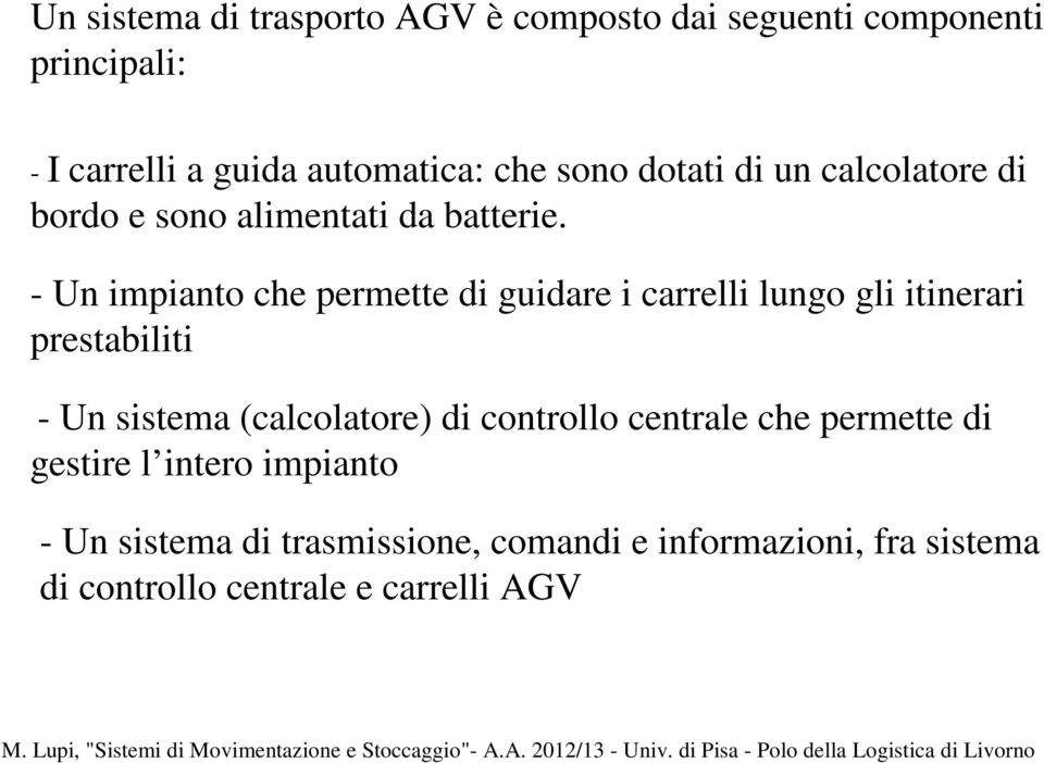 - Un impianto che permette di guidare i carrelli lungo gli itinerari prestabiliti - Un sistema (calcolatore) di