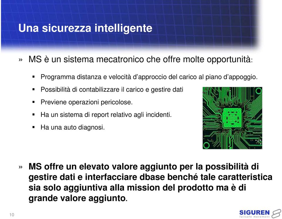 Ha un sistema di report relativo agli incidenti. Ha una auto diagnosi.