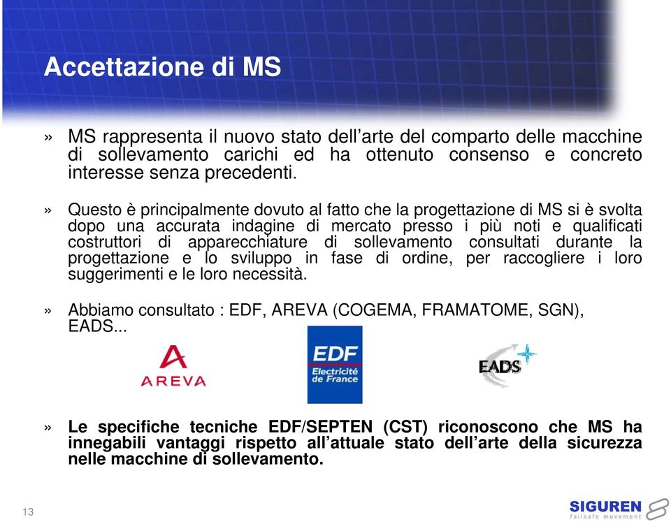 di sollevamento consultati durante la progettazione e lo sviluppo in fase di ordine, per raccogliere i loro suggerimenti e le loro necessità.