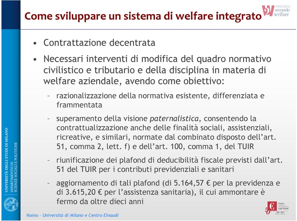 finalità sociali, assistenziali, ricreative, e similari, normate dal combinato disposto dell art. 51, comma 2, lett. f) e dell art.