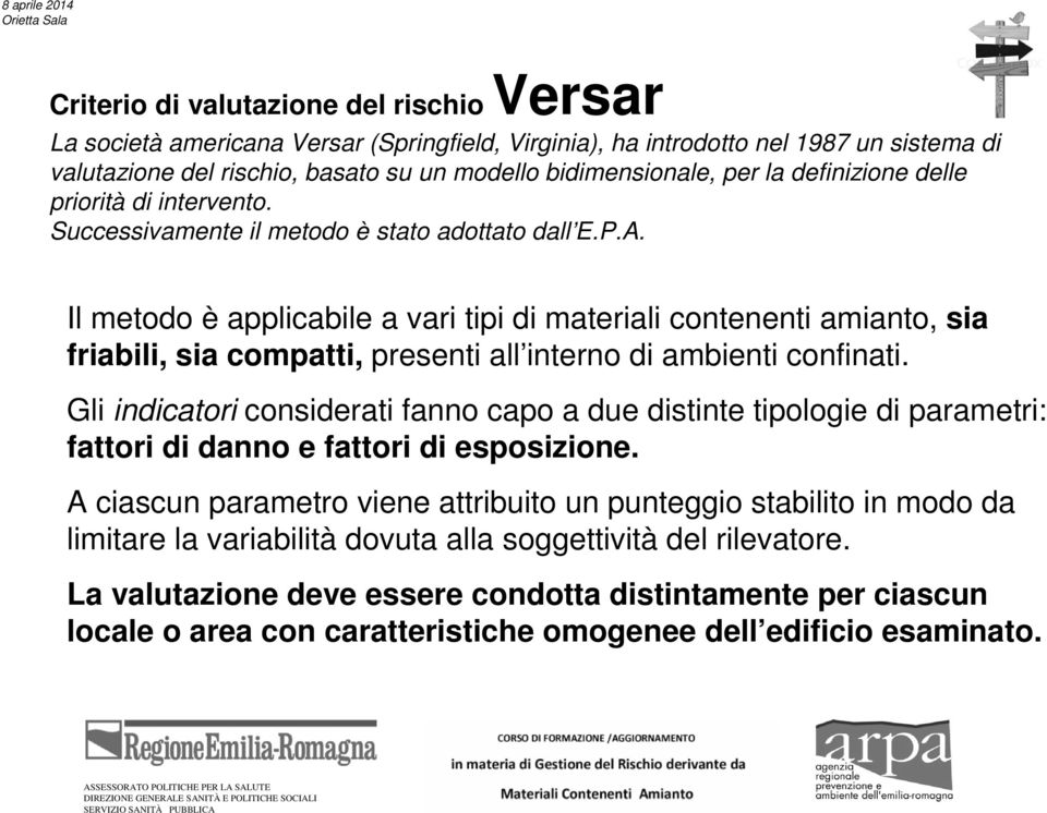 Il metodo è applicabile a vari tipi di materiali contenenti amianto, sia friabili, sia compatti, presenti all interno di ambienti confinati.