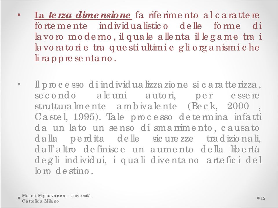 Il processo di individualizzazione si caratterizza, secondo alcuni autori, per essere strutturalmente ambivalente (Beck, 2000, Castel, 1995).