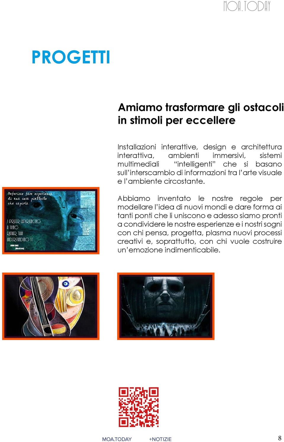 Abbiamo inventato le nostre regole per modellare l idea di nuovi mondi e dare forma ai tanti ponti che li uniscono e adesso siamo pronti a