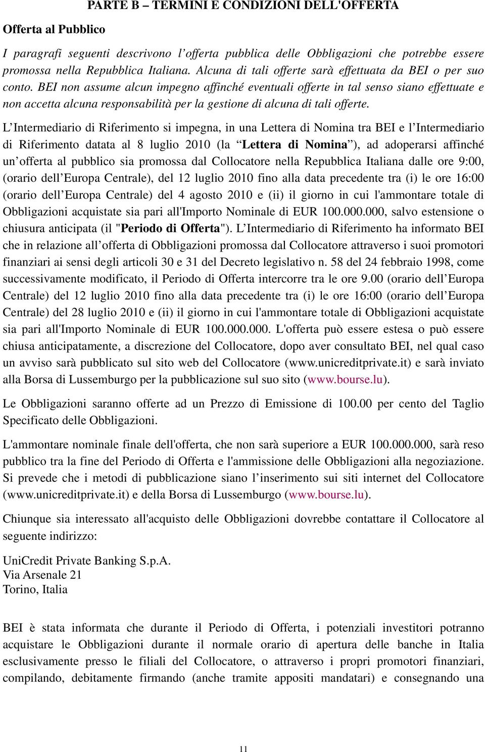 BEI non assume alcun impegno affinché eventuali offerte in tal senso siano effettuate e non accetta alcuna responsabilità per la gestione di alcuna di tali offerte.