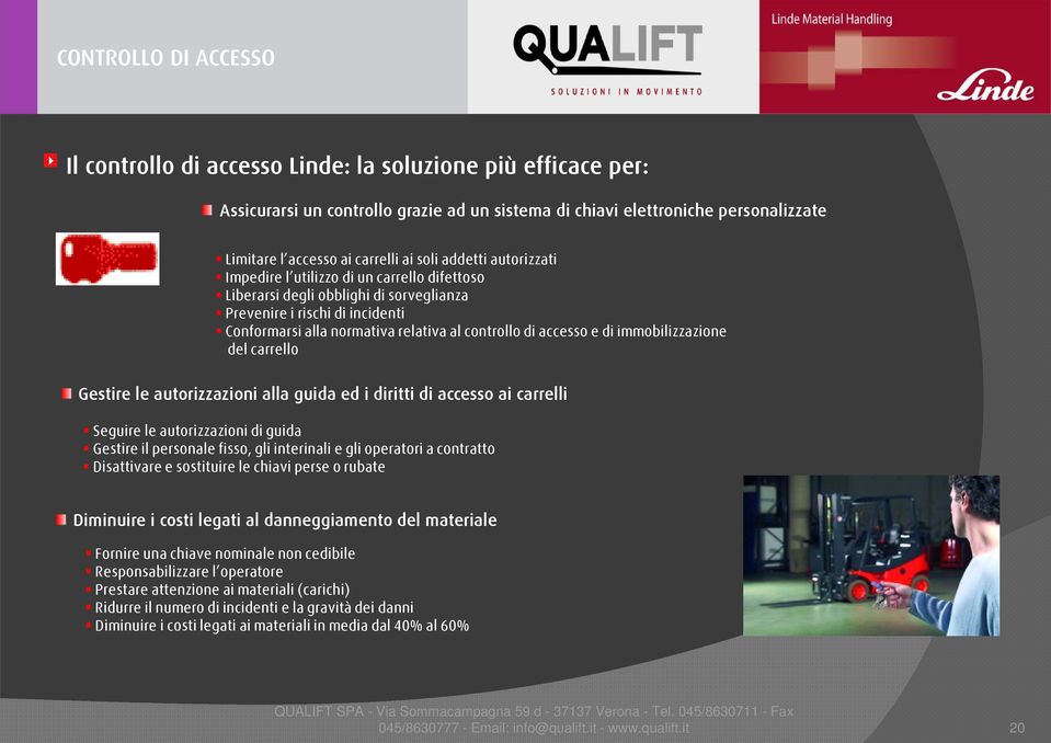 accesso e di immobilizzazione del carrello Gestire le autorizzazioni alla guida ed i diritti di accesso ai carrelli Seguire le autorizzazioni di guida Gestire il personale fisso, gli interinali e gli