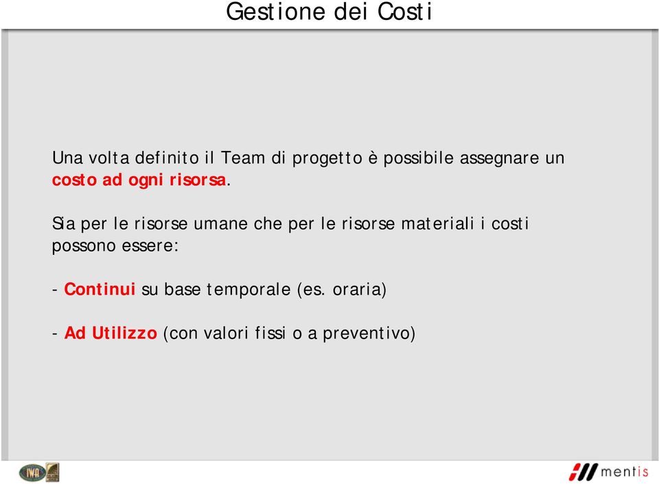 Sia per le risorse umane che per le risorse materiali i costi