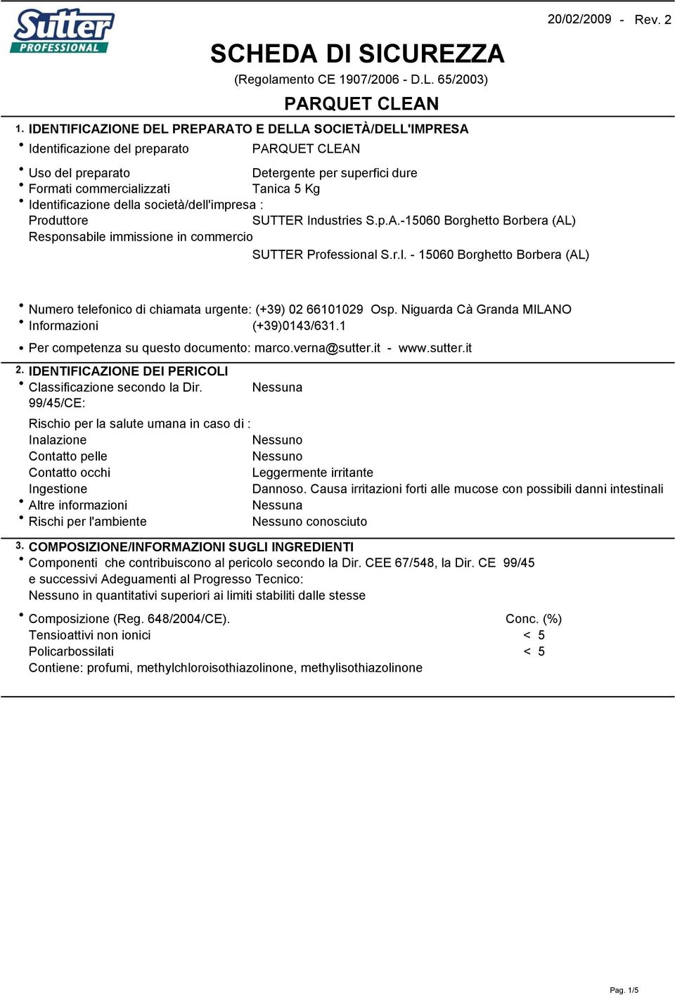 Niguarda Cà Granda MILANO Informazioni (+39)0143/631.1 Per competenza su questo documento: marco.verna@sutter.it - www.sutter.it 2. IDENTIFICAZIONE DEI PERICOLI Classificazione secondo la Dir.