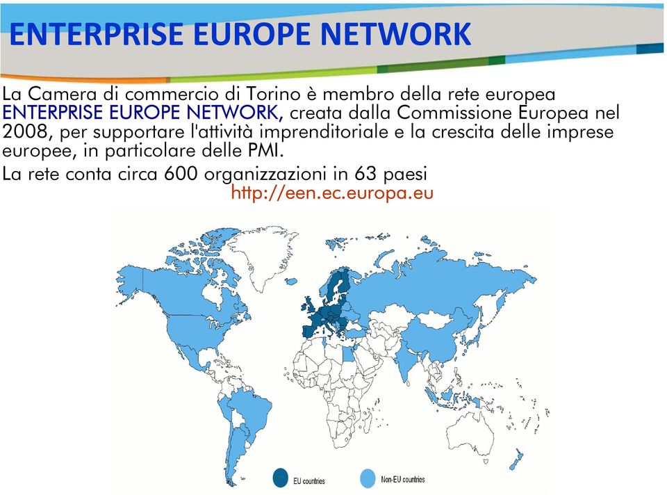 particolare delle PMI. La rete conta circa 600 organizzazioni in 63 paesi http://een.ec.europa.