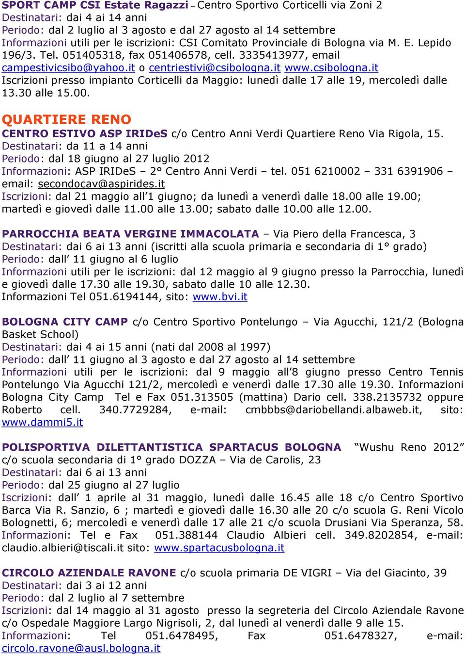 it www.csibologna.it Iscrizioni presso impianto Corticelli da Maggio: lunedì dalle 17 alle 19, mercoledì dalle 13.30 alle 15.00.