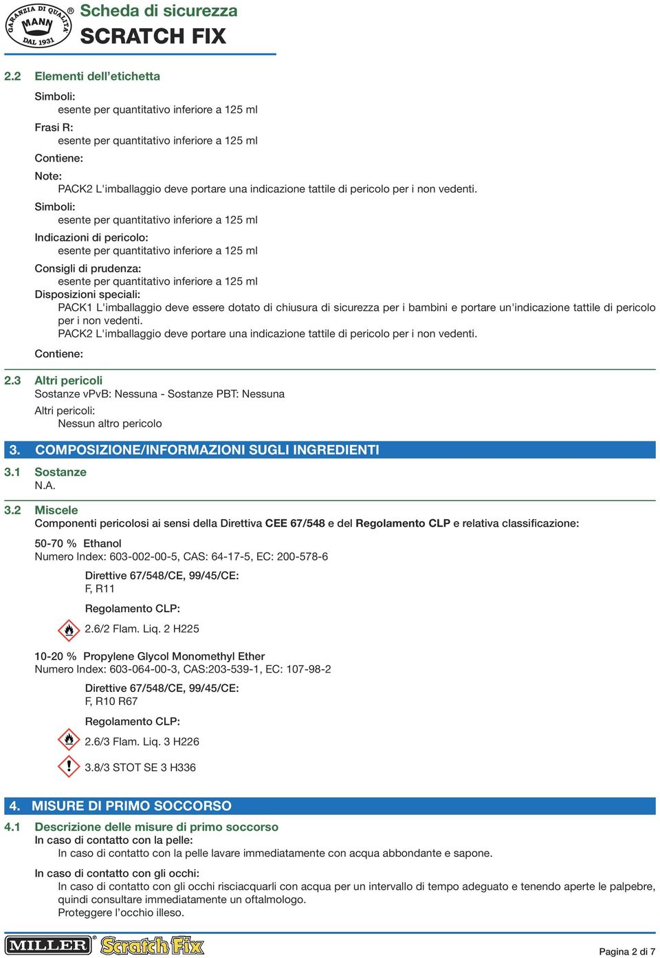 pericolo per i non vedenti. PACK2 L'imballaggio deve portare una indicazione tattile di pericolo per i non vedenti. Contiene: 2.