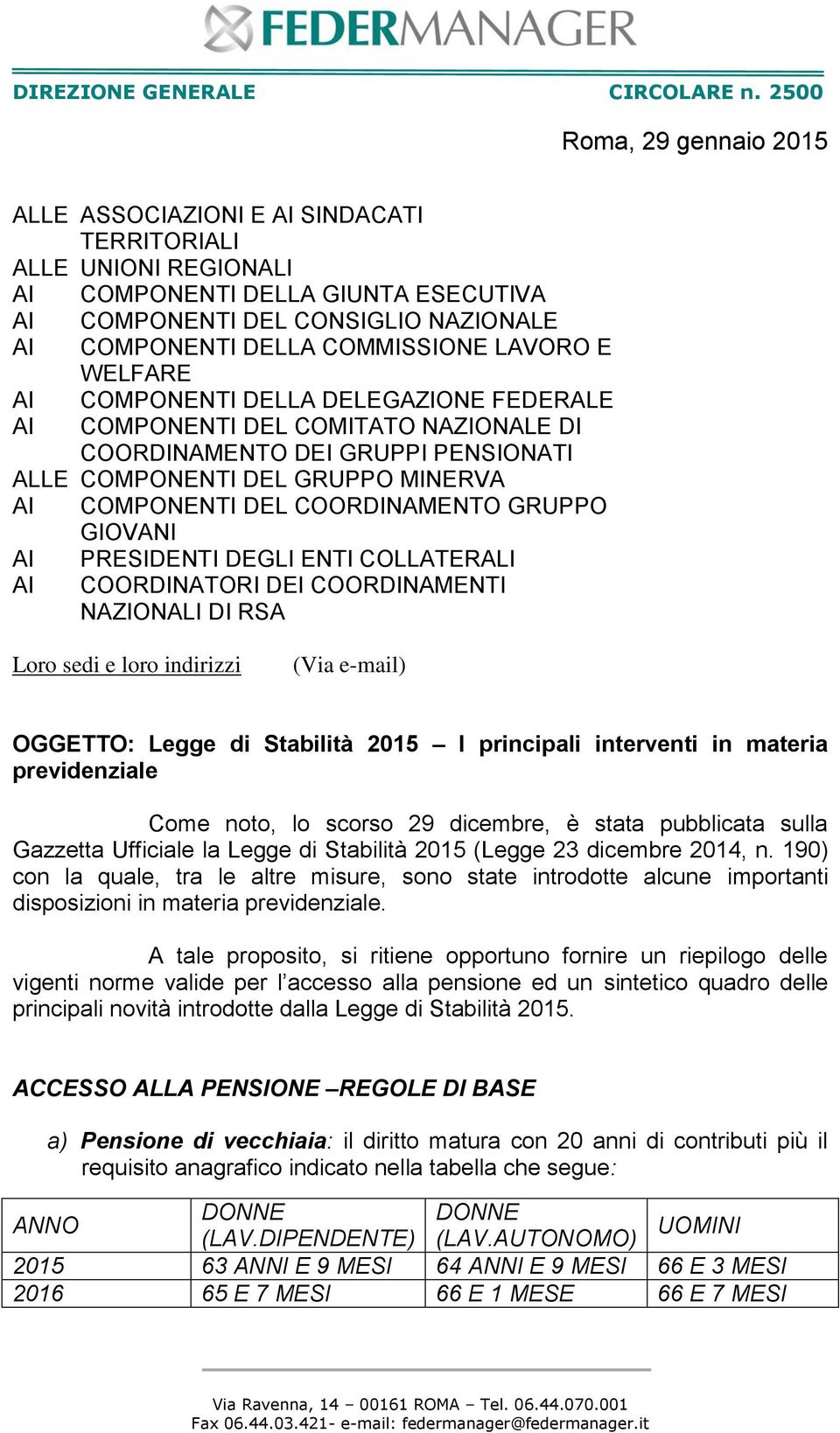 COMMISSIONE LAVORO E WELFARE AI COMPONENTI DELLA DELEGAZIONE FEDERALE AI COMPONENTI DEL COMITATO NAZIONALE DI COORDINAMENTO DEI GRUPPI PENSIONATI ALLE COMPONENTI DEL GRUPPO MINERVA AI COMPONENTI DEL