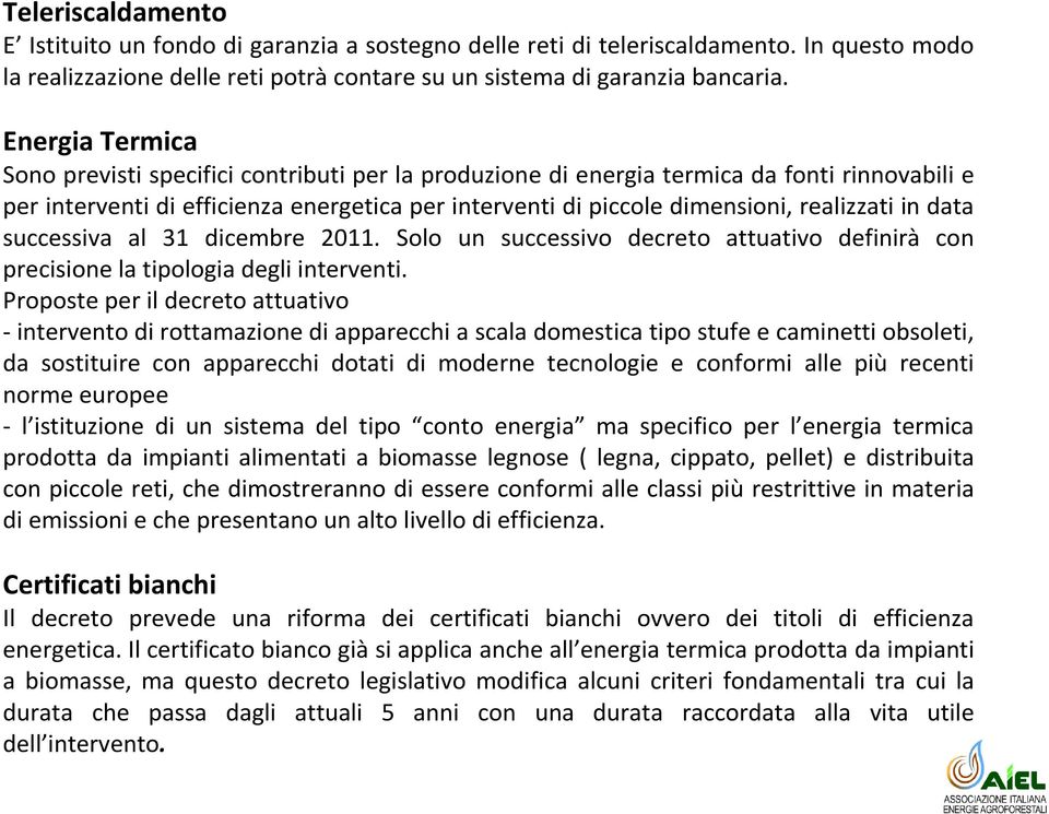 in data successiva al 31 dicembre 2011. Solo un successivo decreto attuativo definirà con precisione la tipologia degli interventi.