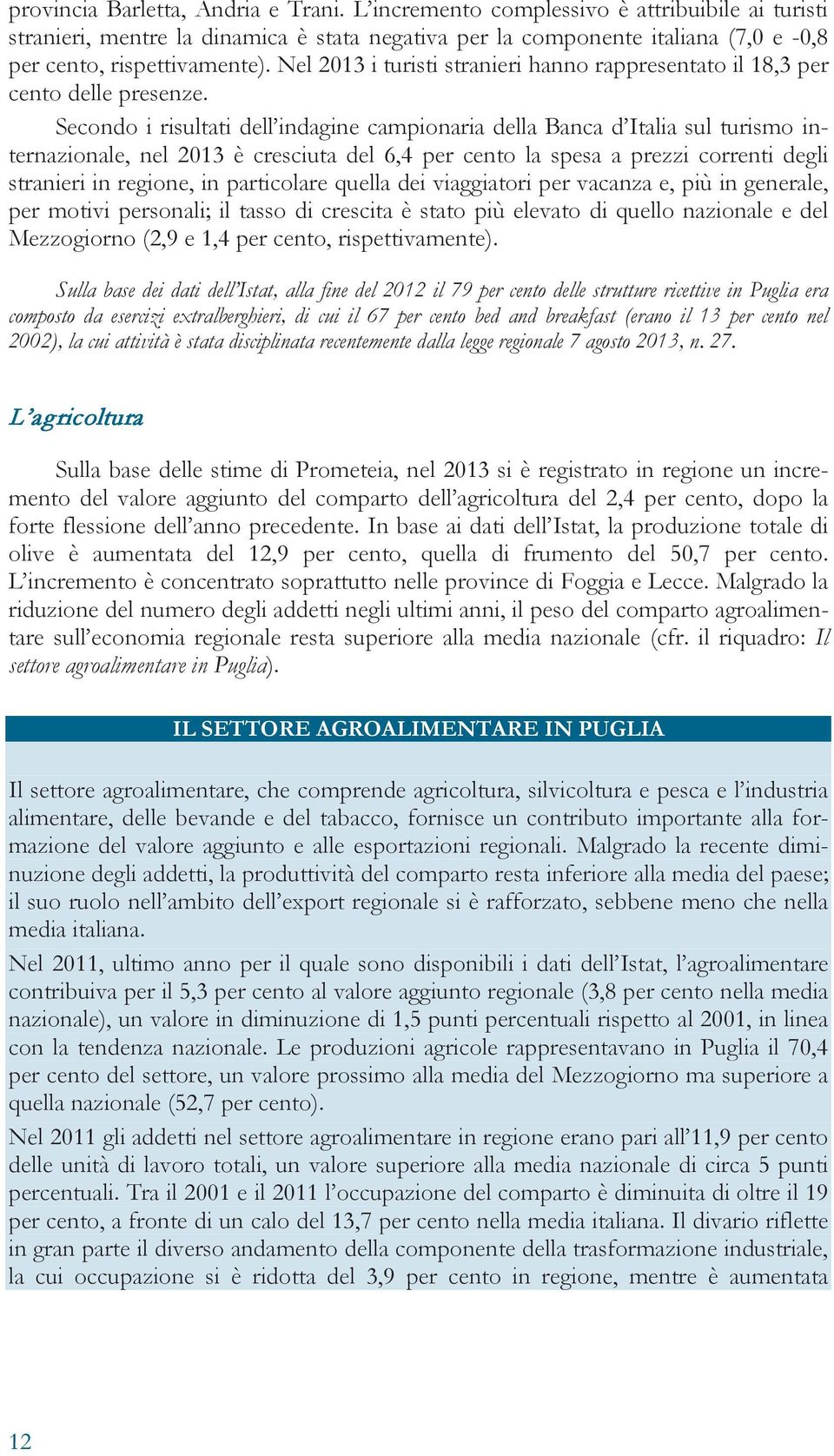 Nel 2013 i turisti stranieri hanno rappresentato il 18,3 per cento delle presenze.